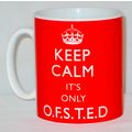 Keep Calm It's Only OFSTED Mug Can Personalise ...