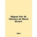 Mignet Par M. Histoire de Marie Stuart. In English.