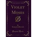 Violet Moses, Vol. 3 of 3 (Classic Reprint)
