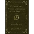 Eugenie, the Young Laundress of the Bastille, V...