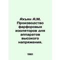 Akhyan A.M. Manufacture of porcelain insulators...