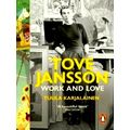 Tove Jansson - Work and Love by Tuula Karjalainen