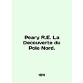 Peary R.E. La Decouverte du Pole Nord. In Engli...
