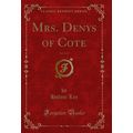 Mrs. Denys of Cote, Vol. 3 of 3 (Classic Reprint)