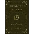 The Maid of the Forest: A Romance of St. Clair'...