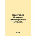 Christopher Lawrence. Shocking music. In Russian /Kristofer Lourens. Shokiruyus