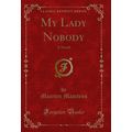 My Lady Nobody: A Novel (Classic Reprint)