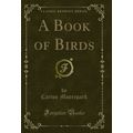 A Book of Birds (Classic Reprint)