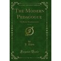 The Modern Pedagogue, Vol. 1 of 2: Or Rustic Re...