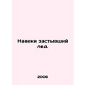 Forever frozen ice. In Russian /Naveki zastyvshiy led.
