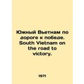 South Vietnam on the road to victory. South Vietnam on the road to victory. In