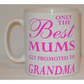 Only The Best Mums Get Promoted To Grandma Mug ...