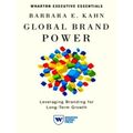 Global Brand Power - Leveraging Branding for Long-Term Growth by Barbara E. Kahn