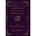 Begumbagh a Tale of the Indian Mutiny, and Othe...