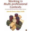 Working In Multi-Professional Contexts: A Pract...