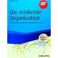 Die Resiliente Organisation - Inkl. Arbeitshilf...