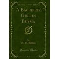A Bachelor Girl in Burma (Classic Reprint)
