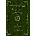 Wuthering Heights a Novel, Vol. 2 of 3 (Classic...