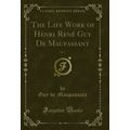 The Life Work of Henri René Guy De Maupassant, ...