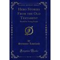 Hero Stories From the Old Testament: Retold for...