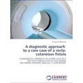 A diagnostic approach to a rare case of a recto...