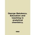 George Baiulescu. Education and teaching in ana...