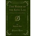 The Rider of the King Log: A Romance of the Nor...