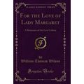 For the Love of Lady Margaret: A Romance of the...