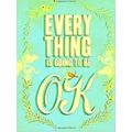 Everything Is Going To Be Ok