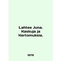 Lahtee Juna. Kaskuja ja ja Kertomuksia. In Engl...