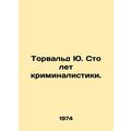 Thorwald Yu. One Hundred Years of Forensics. In Russian /Torvald Yu. Sto let kr