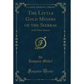 The Little Gold Miners of the Sierras: And Othe...