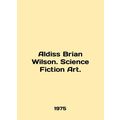 Aldiss Brian Wilson. Science Fiction Art. In En...