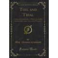 Toil and Trial: A Story of London Life, to Whic...