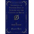 Incidents of Pioneer Days at Guelph and the Cou...