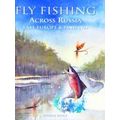 Fly Fishing Across Russia, East Europe And Finland