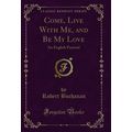 Come, Live With Me, and Be My Love: An English ...
