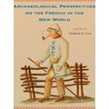 Archaeological Perspectives On The French In The New World