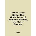 Arthur Conan Doyle. The Adventures of Sherlock Holmes, and Other Stories. In Eng