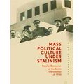 Mass Political Culture Under Stalinism: Popular...