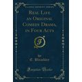Real Life an Original Comedy Drama, in Four Act...