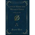 Little Hand and Muckle Gold, Vol. 1 of 3: A Stu...
