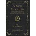 A Book About Bees: Their History, Habits, and I...