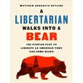 A Libertarian Walks Into A Bear The Utopian Plo...