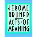 Acts of Meaning - Four Lectures on Mind and Culture by Jerome Bruner