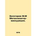 Zolotarev M.M Metallizer-Vaccuumshchik. In Russ...