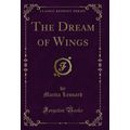 The Dream of Wings (Classic Reprint)