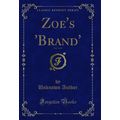 Zoe's 'Brand', Vol. 3 of 3 (Classic Reprint)