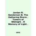 Jordan R. Sanderson B. The Gathering Storm. Towers of Midnight. A Memory of Ligh