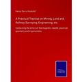 A Practical Treatise on Mining, Land and Railwa...